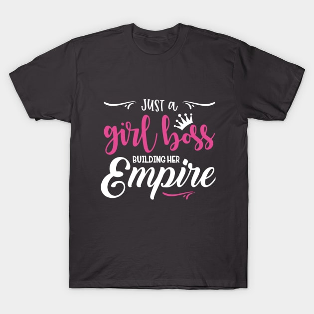 Just a girl boss building her empire T-Shirt by MissSwass